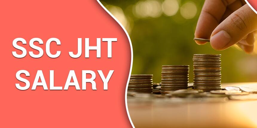 SSC JHT Salary 2020 - Job Profile, Post Wise Pay Scale & Promotions