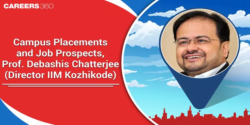 Campus Placements and Job Prospects, Propositions by Prof. Debashis Chatterjee (Director IIM Kozhikode)
