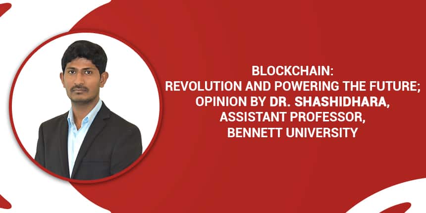 Blockchain; Opinion by Dr. Shashidhara Assistant Professor, Bennett University