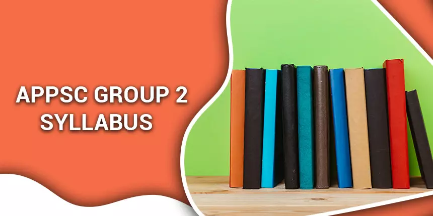 APPSC Group 2 Syllabus 2024 - Subject Wise Syllabus for Prelims & Mains Exam