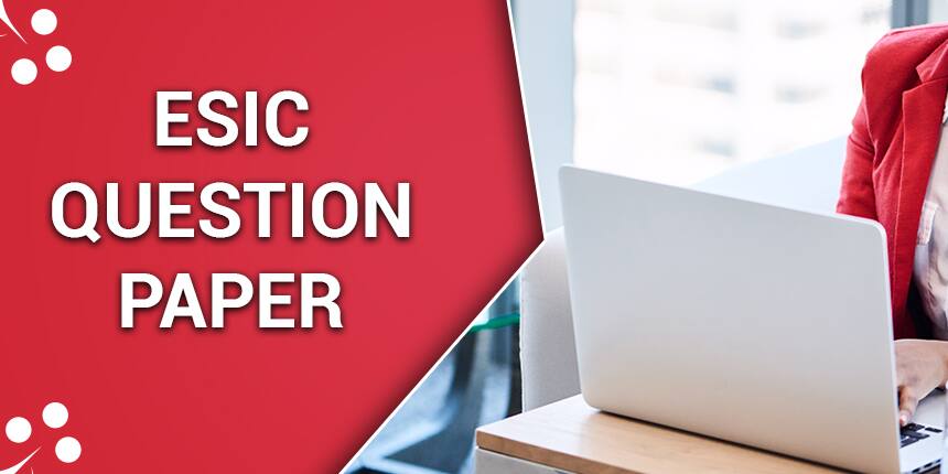ESIC Question Papers 2020 - Download PDF for Prelims & Main Exam