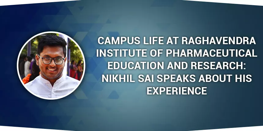 Campus life at Raghavendra Institute of Pharmaceutical Education and Research:Nikhil Sai Shares His Experience