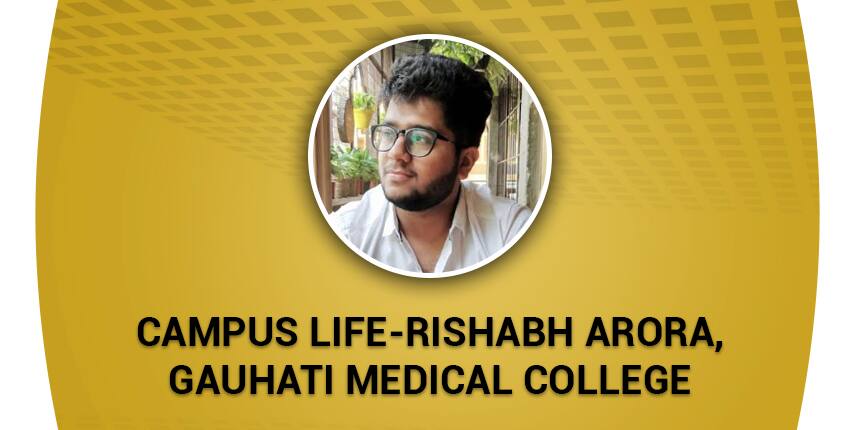 Campus Life at Gauhati Medical College: Rishabh Arora Speaks About His Experience