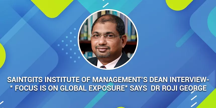 Saintgits Institute of Management’s Dean Interview- “ Focus is on global exposure” says  Dr.Roji George