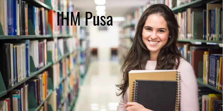 IHM Pusa College Overview: Fee Structure, Cutoff, Placements