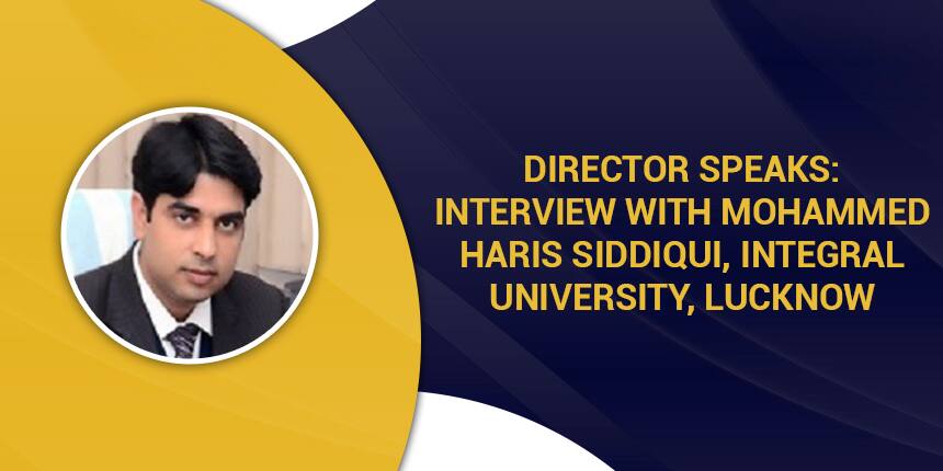 Director Interview: Prof. Mohammed Haris Siddiqui, Integral University