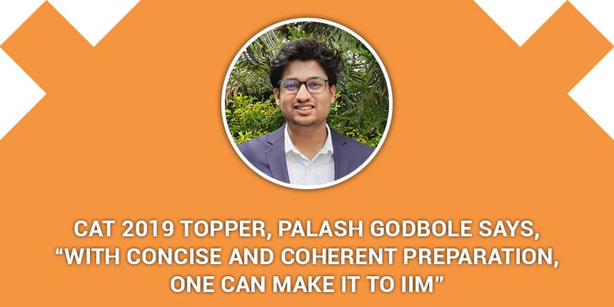 CAT 2019 Topper, Palash Godbole says, “With concise and Coherent preparation, one can make it to IIM”