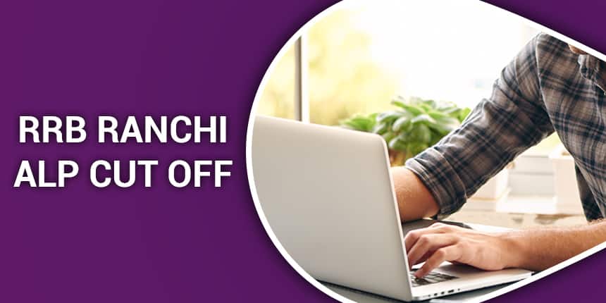 RRB Ranchi ALP Cut off 2020 - Check CBT & CBAT Cut off Marks, Previous Year Cut off