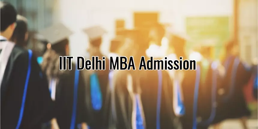 IIT Delhi MBA Admission 2023, Application Process, Date, Documents & Details