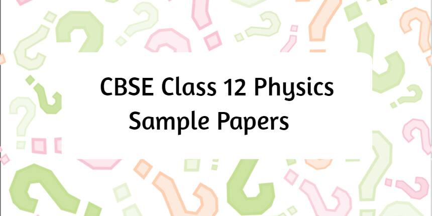 CBSE Class 12 Physics Sample Papers 2023 - Download Pdf