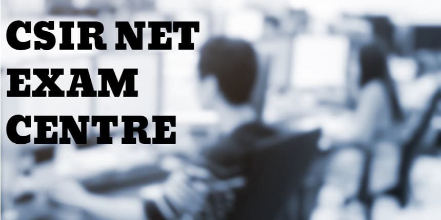 CSIR NET Exam Centres 2021 - Check List of Test Centres