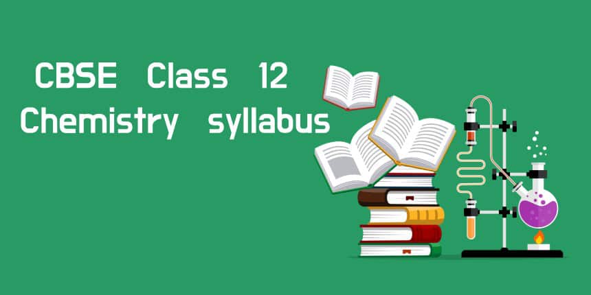 CBSE Class 12 Chemistry Syllabus 2021 for All Subjects - Download Pdf Here