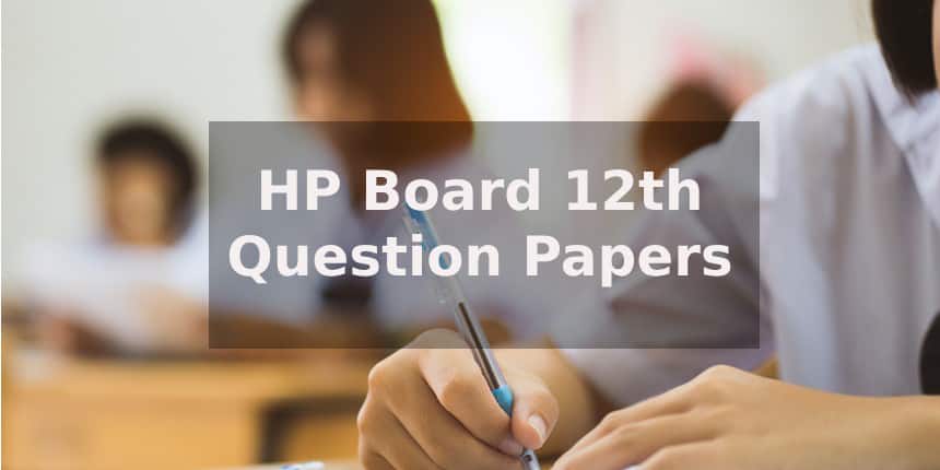 HP Board Previous Year Question Papers Class 12 for Arts, Science, Commerce - Download Pdf Here