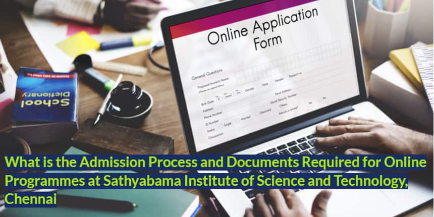 What is the Admission Process and Documents Required for Online Programmes at Sathyabama University, Chennai