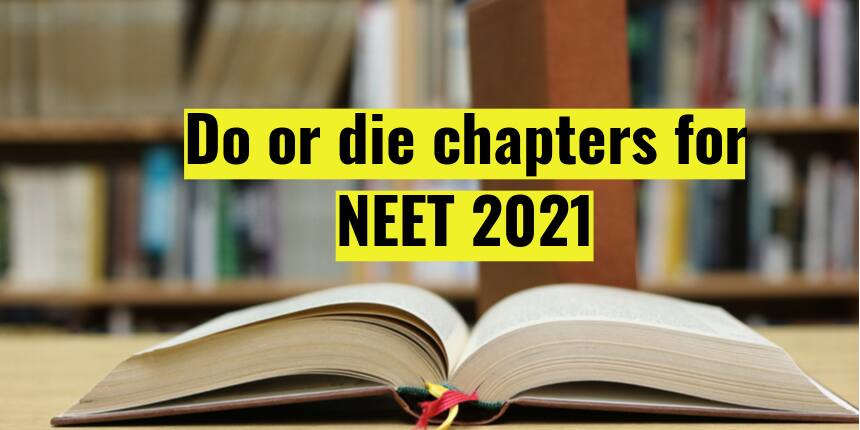 Do or die chapters for NEET 2021 - Physics, Chemistry & Biology Preparation