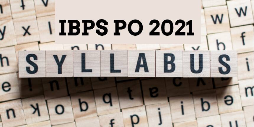 IBPS PO Syllabus 2021 - Subject Wise IBPS PO Prelims and Mains Syllabus