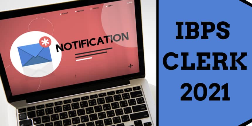 IBPS Clerk Notification 2021 - Check Exam Dates, Eligibility, Pattern, Syllabus, Vacancies, Salary