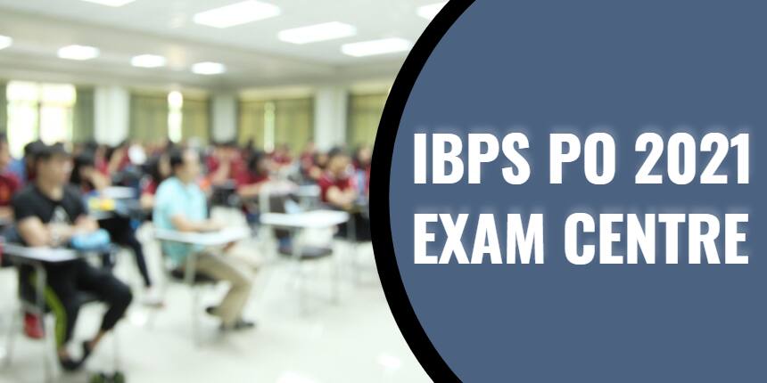 IBPS PO Exam Centres 2021 List (Released) - Check State-wise Exam Centres