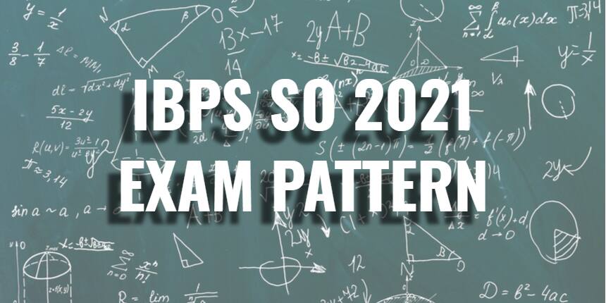 IBPS SO Exam Pattern 2021 - Marking Scheme and Syllabus