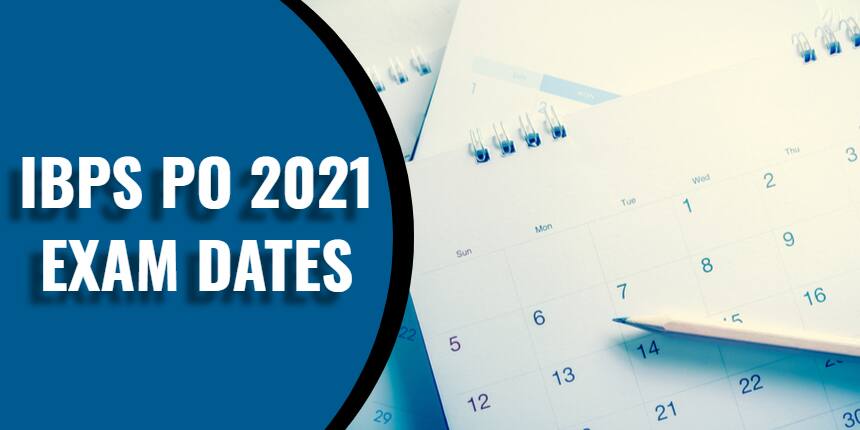IBPS PO Exam Dates 2021 - Check Registration, Admit Card Exam & Result Dates