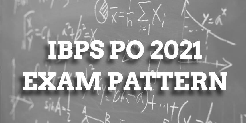 IBPS PO Exam Pattern 2021 of Prelims, Mains, Interview Round, Syllabus