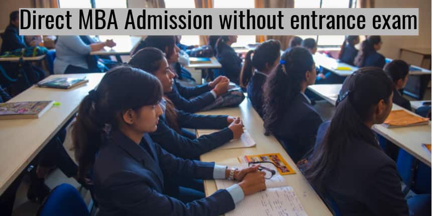 Direct MBA Admission Without Entrance Exam - Admission Process, Colleges, Placements