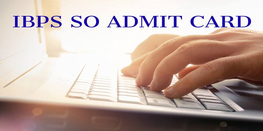 IBPS SO Admit Card 2021 - Check Steps to Download Hall Ticket