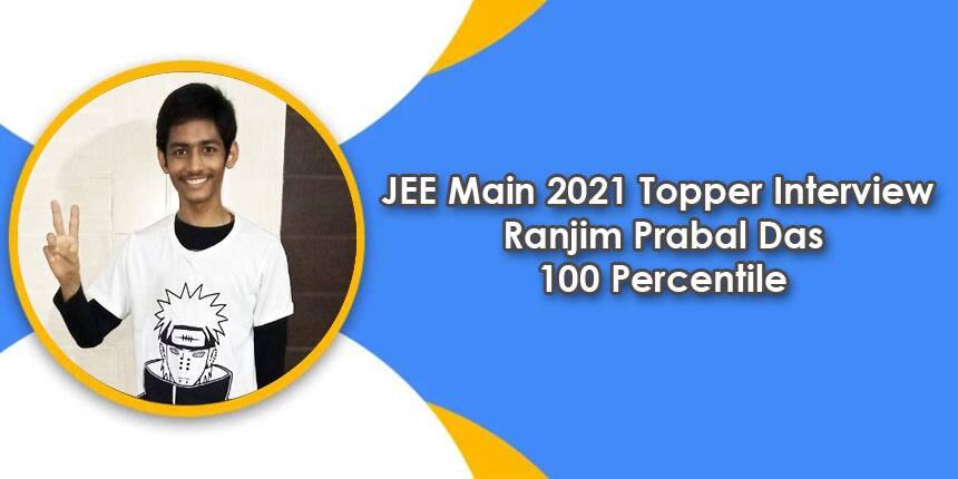 JEE Main 2021 Topper Interview - Ranjim Prabal Das says, "Focus on time management”
