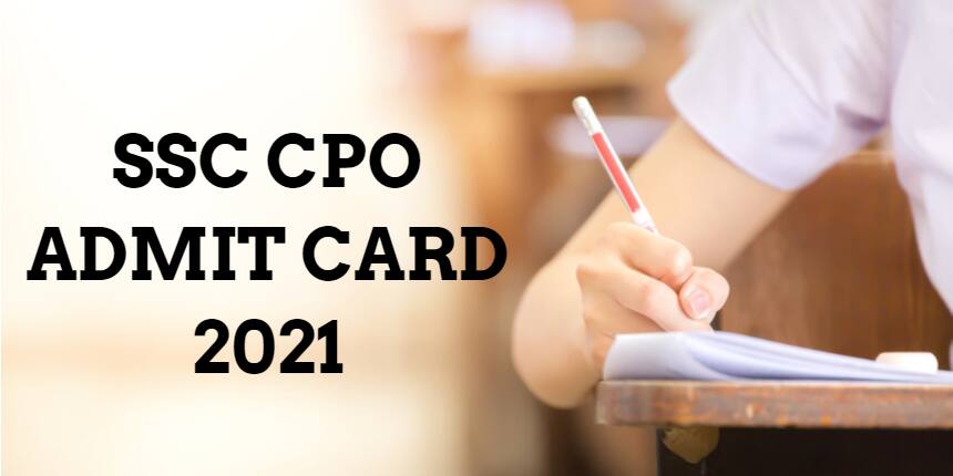 SSC CPO Admit Card 2021 (Released For Paper 2)- Steps to Download Hall Ticket Here