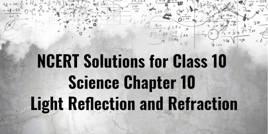 Ncert Solutions For Class 10 Science Chapter 10 Light Reflection And Refraction 2021