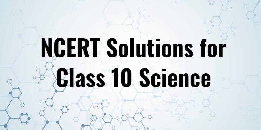 NCERT Solutions for Class 10 Science - All Chapter PDFs