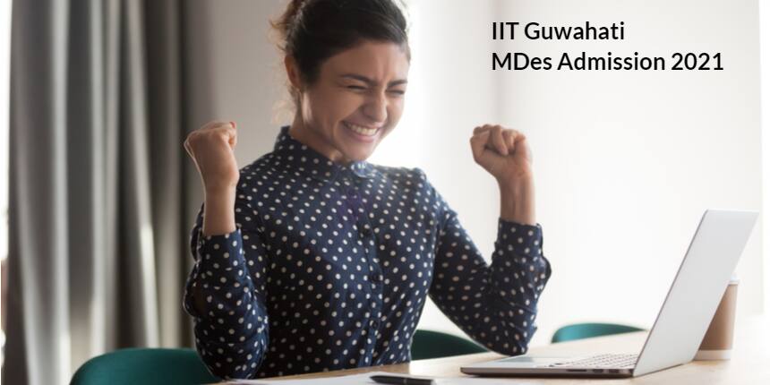 IIT Guwahati M.Des Admission 2021: Application Form (Out), Eligibility, Exam Dates, Pattern