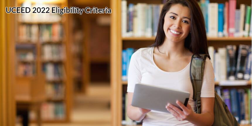 UCEED Eligibility Criteria 2022: Marks, Age & Minimum Qualification