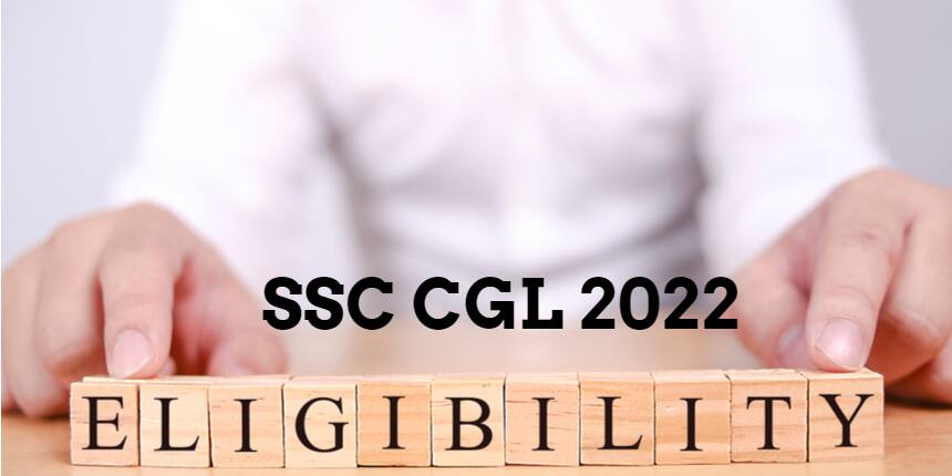 SSC CGL Eligibility Criteria 2022 - Post wise Age limit, Qualification, Nationality