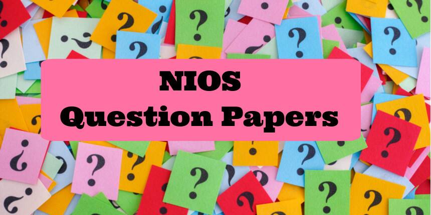 NIOS Question Papers for Class 10th & 12th 2022 - Download Previous Year Question Papers Here