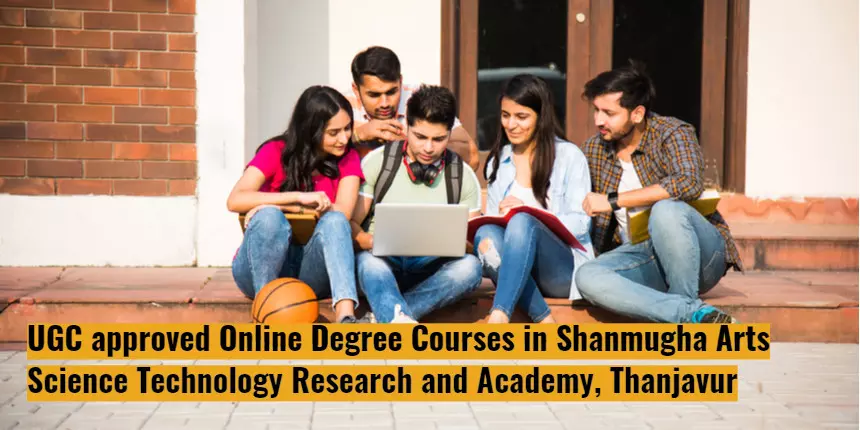UGC approved Online Degree Courses in Shanmugha Arts Science Technology Research and Academy, Thanjavur