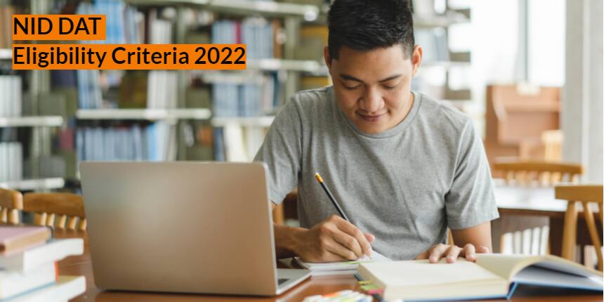 NID DAT Eligibility Criteria 2022 (B.Des, M.Des & MFTech): Age Limit, & Qualifying Exams
