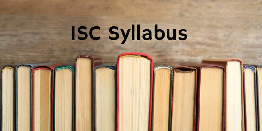 ISC Syllabus 2022 for Class 11 & 12 - Check Reduced Syllabus Here