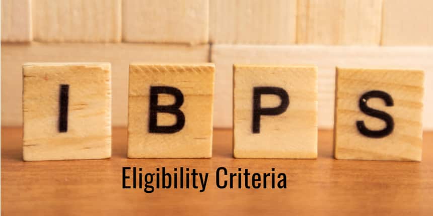 IBPS PO Eligibility Criteria 2022 - Check Age Limit, Education, Relaxation, Nationality