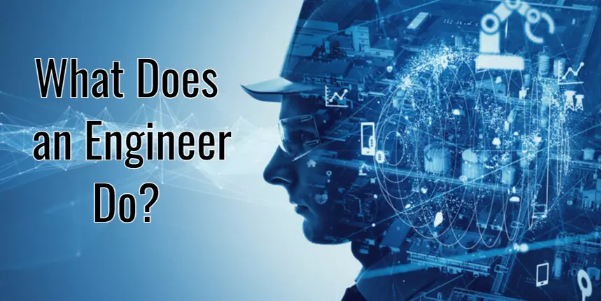 What does an Engineer do? - Job Roles, Salary