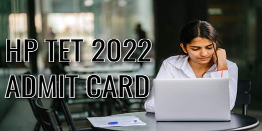 HP TET Admit Card 2022 - Steps to Download Hall Ticket, Exam Guidelines and Schedule