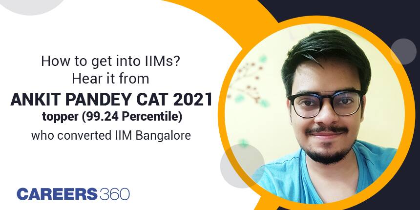 How to get into IIMs? - Hear it from Ankit Pandey, CAT 2021 topper