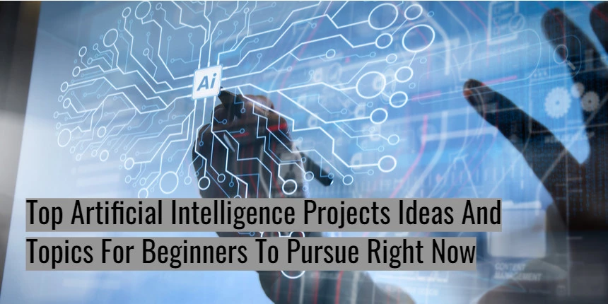 Top Artificial Intelligence Projects Ideas And Topics For Beginners
