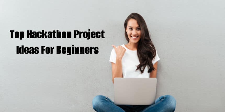 Top Hackathon Project Ideas And Topics For Beginners