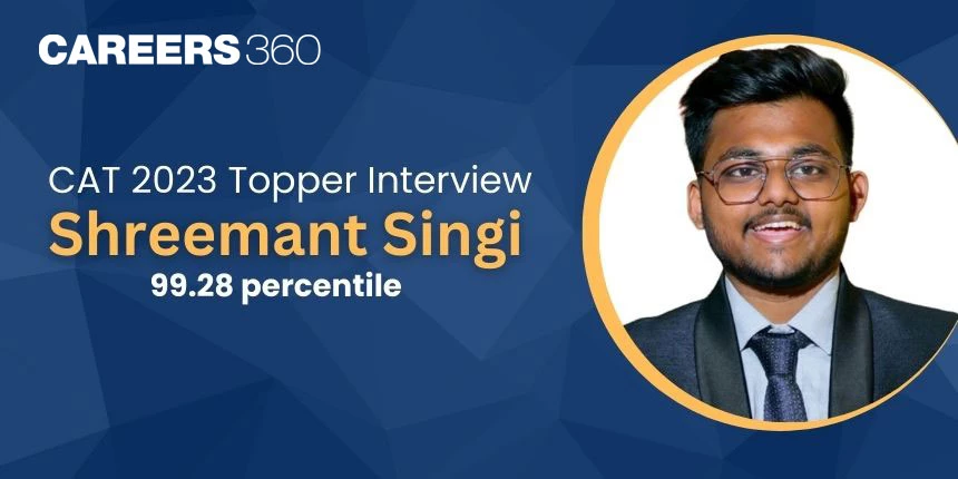 CAT 2023 Topper Interview: “Never lose hope throughout the preparation” says Shreemant Singi, 99.28 Percentile