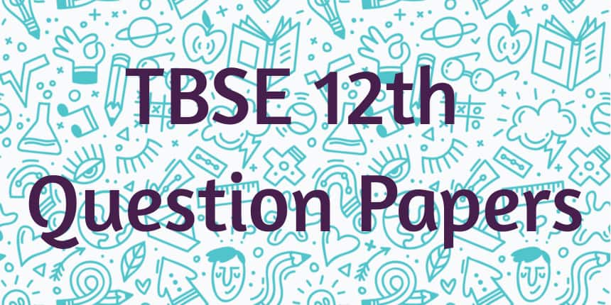 TBSE 12th Question Papers 2021 - Download Pdf Here
