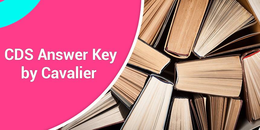 CDS Answer Key 2021 by Cavalier - Check Prelims & Mains Answer Key