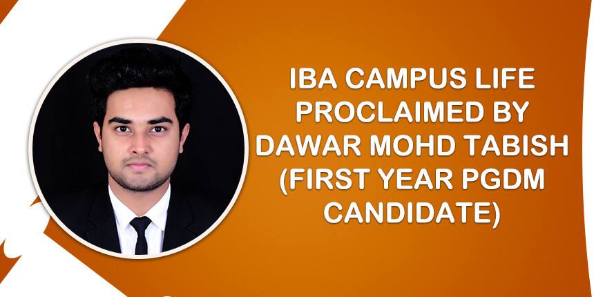 IBA Campus Life- “Being Responsible is what you learn at IBA, Bangalore” says PGDM student Mohd.Tabish