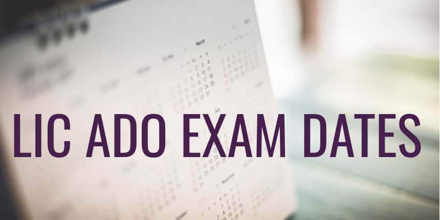 LIC ADO Exam Dates 2020 - Application, Admit Card, Result Dates