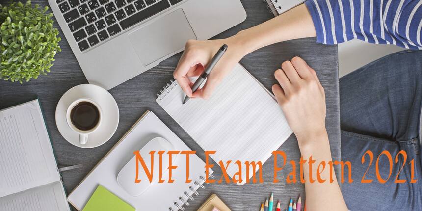 NIFT Exam Pattern 2021: Exam Mode, Duration, Marking Scheme